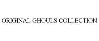 ORIGINAL GHOULS COLLECTION