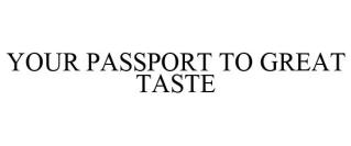 YOUR PASSPORT TO GREAT TASTE