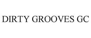DIRTY GROOVES GC
