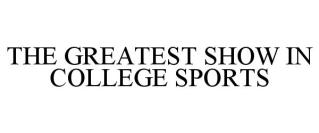 THE GREATEST SHOW IN COLLEGE SPORTS