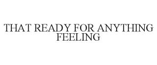 THAT READY FOR ANYTHING FEELING