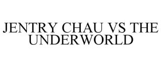 JENTRY CHAU VS THE UNDERWORLD