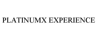 PLATINUMX EXPERIENCE