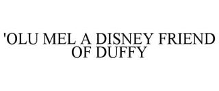 'OLU MEL A DISNEY FRIEND OF DUFFY