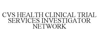 CVS HEALTH CLINICAL TRIAL SERVICES INVESTIGATOR NETWORK