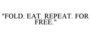 FOLD. EAT. REPEAT. FOR FREE.