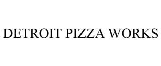 DETROIT PIZZA WORKS