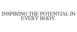 INSPIRING THE POTENTIAL IN EVERY BODY.