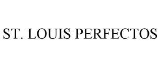 ST. LOUIS PERFECTOS