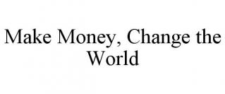 MAKE MONEY, CHANGE THE WORLD