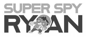 SUPER SPY RYAN