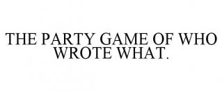 THE PARTY GAME OF WHO WROTE WHAT.