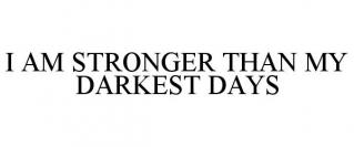 I AM STRONGER THAN MY DARKEST DAYS