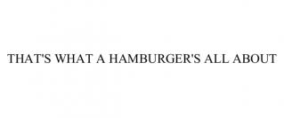 THAT'S WHAT A HAMBURGER'S ALL ABOUT