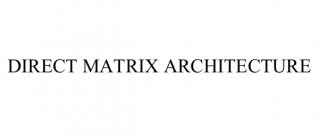 DIRECT MATRIX ARCHITECTURE