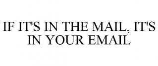 IF IT'S IN THE MAIL, IT'S IN YOUR EMAIL