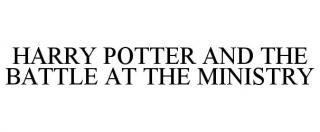 HARRY POTTER AND THE BATTLE AT THE MINISTRY