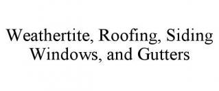 WEATHERTITE, ROOFING, SIDING WINDOWS, AND GUTTERS